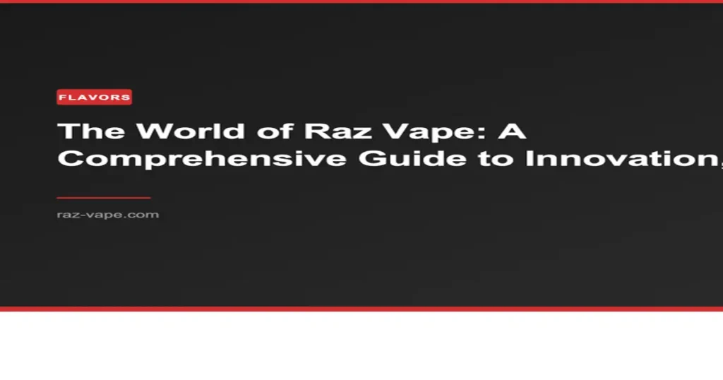 RAZ VAPE The World of Raz Vape: A Comprehensive Guide to Innovation, Flavors, and Performance